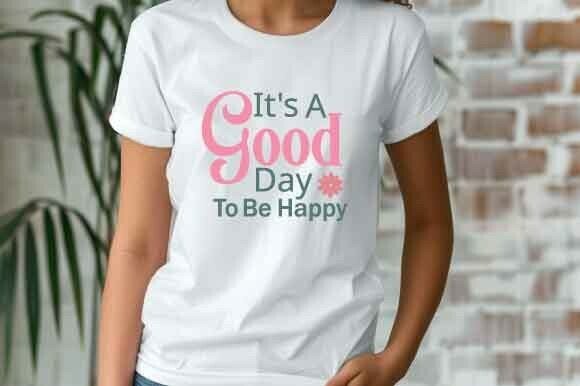 A “Good Day to Be Happy” Design for Graphics & T-Shirt Projects