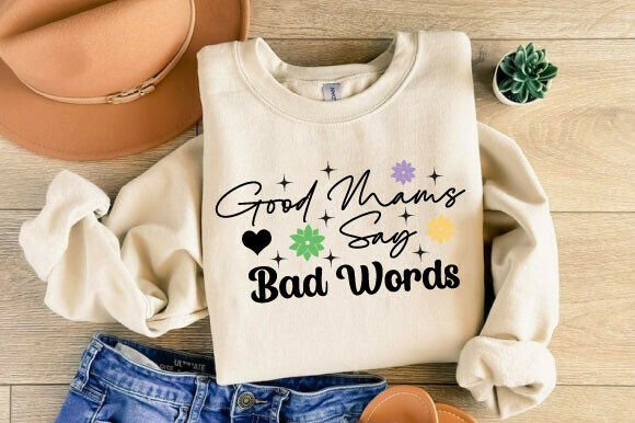 Good Moms Say Bad Words SVG: A Must-Have for T-Shirt Designs