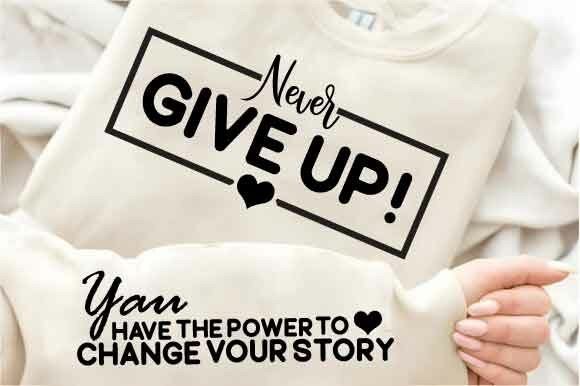 Never Give Up Graphics for Resilient T-Shirt Designs