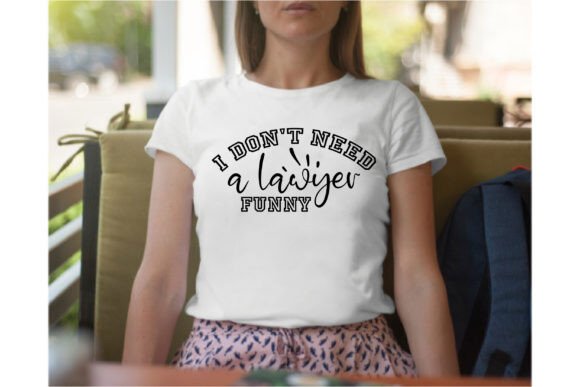 Review: I Don't Need a Lawyer Funny T-Shirt Designs